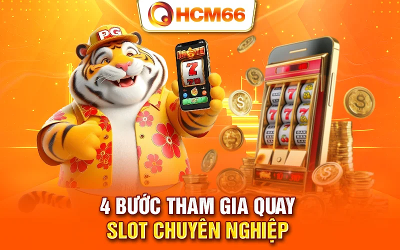 4 bước tham gia quay slot chuyên nghiệp