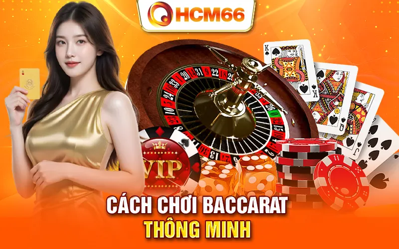 Cách chơi Baccarat thông minh có thể bạn chưa biết