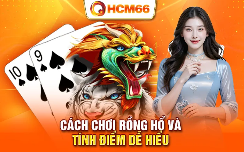 Cách chơi Rồng Hổ và tính điểm dễ hiểu