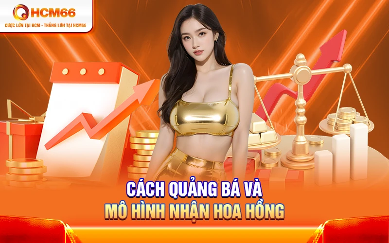 Cách quảng bá và mô hình nhận hoa hồng