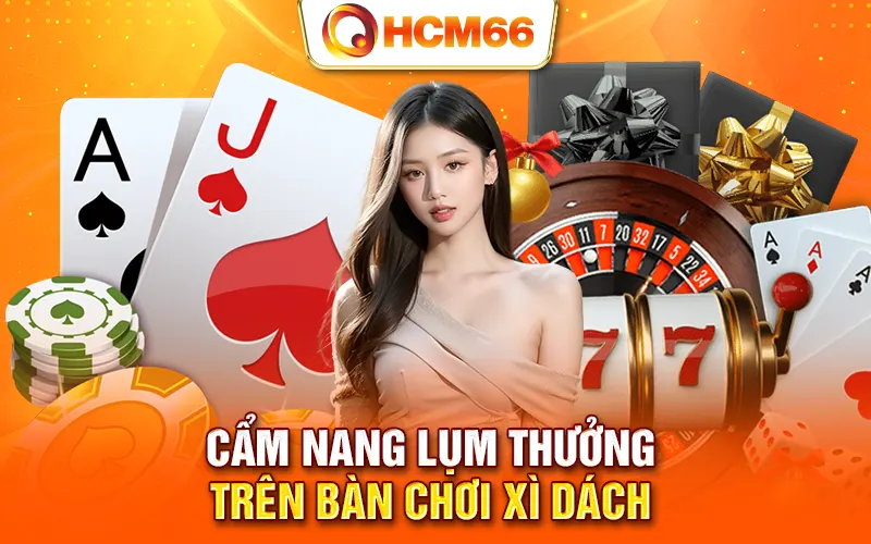 Cẩm nang lụm thưởng trên bàn chơi Xì Dách