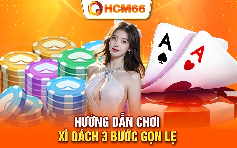 Hướng dẫn chơi Xì Dách 3 bước gọn lẹ