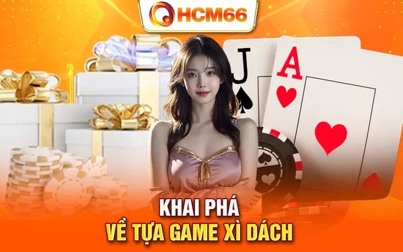 Khai phá về tựa game Xì Dách