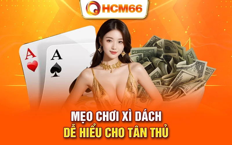 Mẹo chơi Xì Dách dễ hiểu cho tân thủ