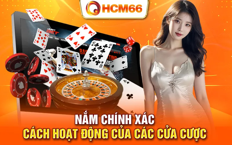 Nắm chính xác cách hoạt động của các cửa cược