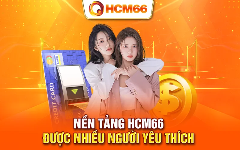 Nền tảng HCM66 được nhiều người yêu thích