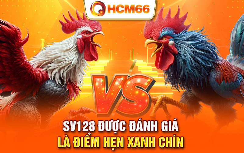 SV128 được đánh giá là điểm hẹn xanh chín