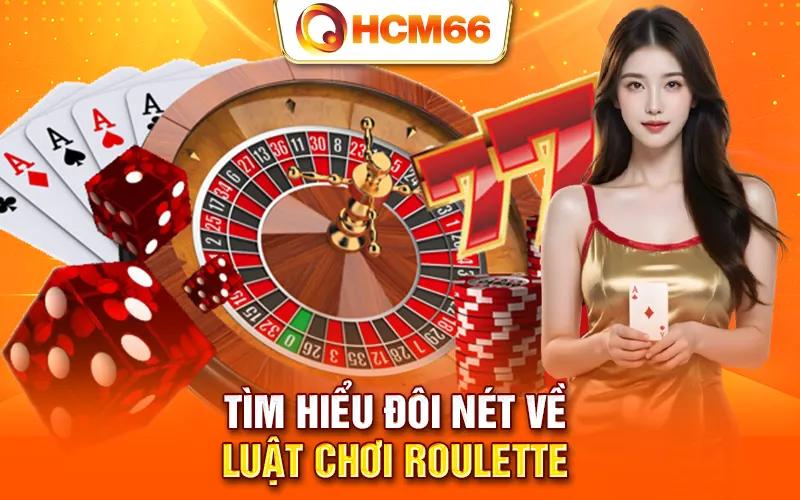 Tìm hiểu đôi nét về luật chơi roulette